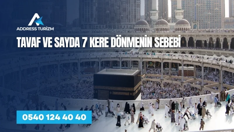 tavaf ve sayda 7 kere donmenin sebebi | Address Turizm